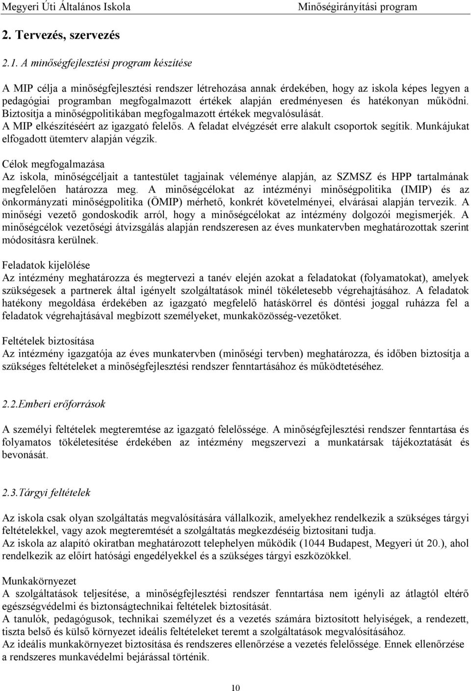 eredményesen és hatékonyan működni. Biztosítja a minőségpolitikában megfogalmazott értékek megvalósulását. A MIP elkészítéséért az igazgató felelős.