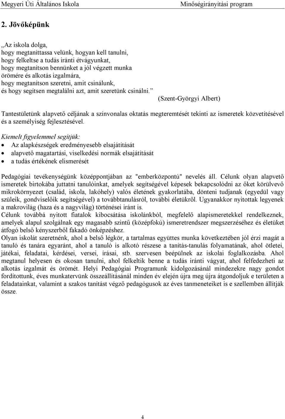 (Szent-Györgyi Albert) Tantestületünk alapvető céljának a színvonalas oktatás megteremtését tekinti az ismeretek közvetítésével és a személyiség fejlesztésével.