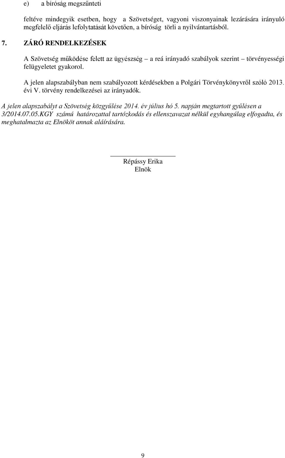 A jelen alapszabályban nem szabályozott kérdésekben a Polgári Törvénykönyvről szóló 2013. évi V. törvény rendelkezései az irányadók.