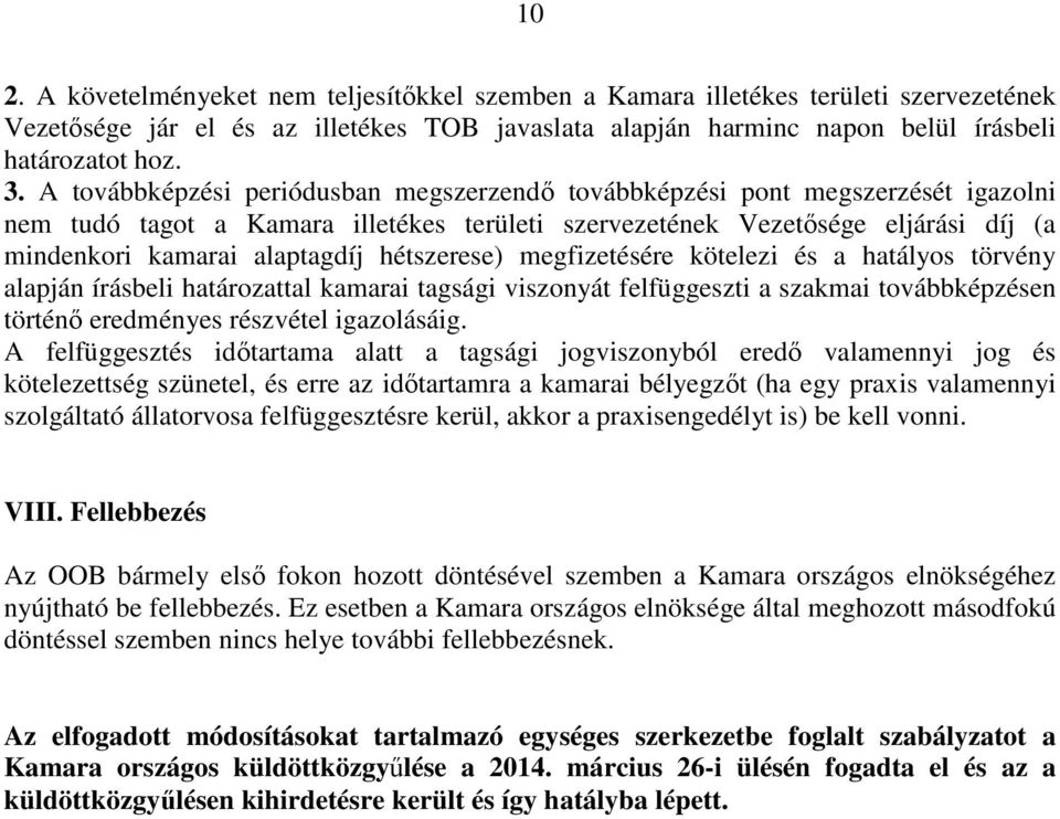 hétszerese) megfizetésére kötelezi és a hatályos törvény alapján írásbeli határozattal kamarai tagsági viszonyát felfüggeszti a szakmai továbbképzésen történő eredményes részvétel igazolásáig.