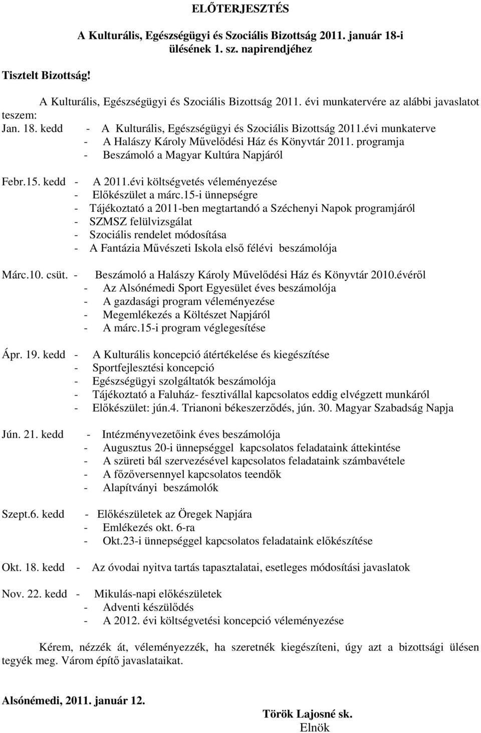 programja - Beszámoló a Magyar Kultúra Napjáról Febr.15. kedd - A 2011.évi költségvetés véleményezése - Elıkészület a márc.