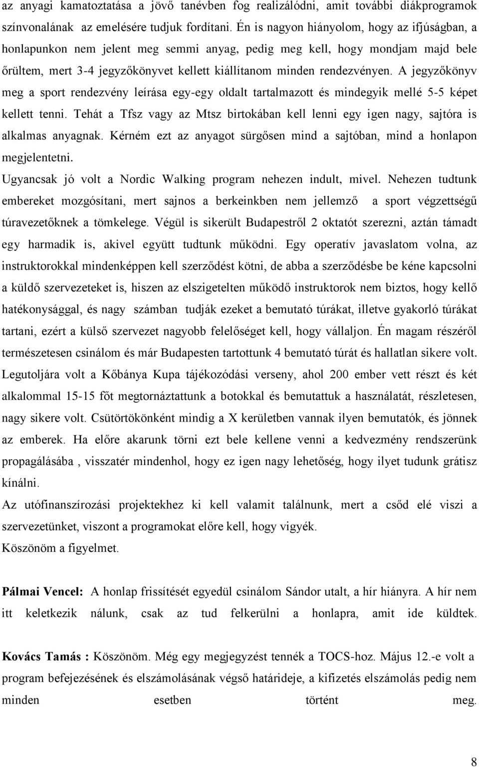 A jegyzőkönyv meg a sport rendezvény leírása egy-egy oldalt tartalmazott és mindegyik mellé 5-5 képet kellett tenni.