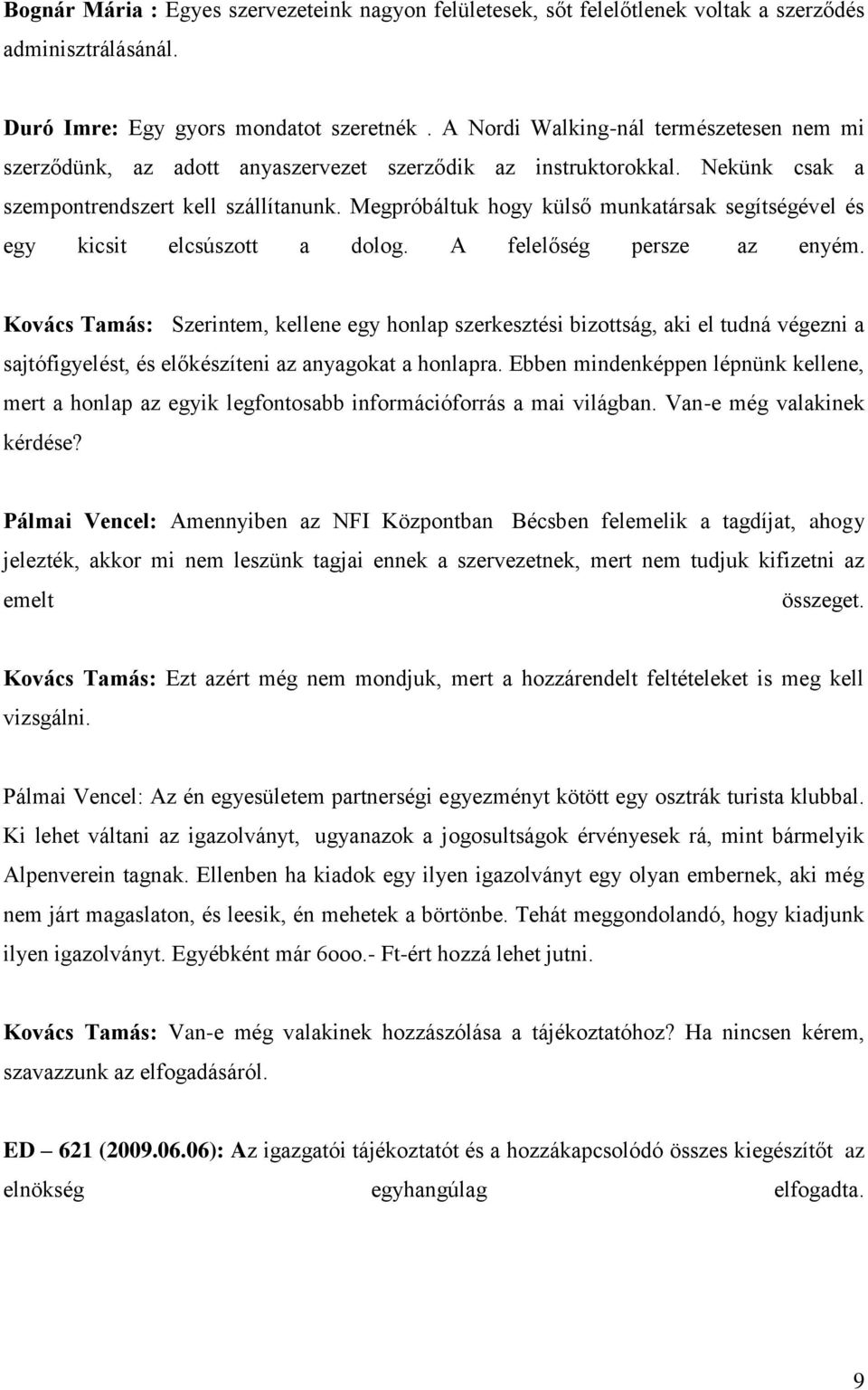 Megpróbáltuk hogy külső munkatársak segítségével és egy kicsit elcsúszott a dolog. A felelőség persze az enyém.