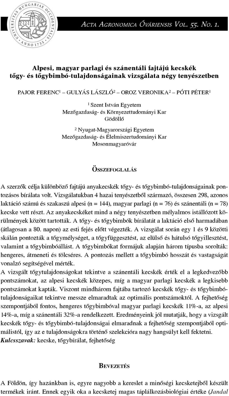 Egyetem Mezôgazdaság- és Környezettudományi Kar Gödöllô 2 Nyugat-Magyarországi Egyetem Mezôgazdaság- és Élelmiszertudományi Kar Mosonmagyaróvár ÖSSZEFOGLALÁS A szerzôk célja különbözô fajtájú