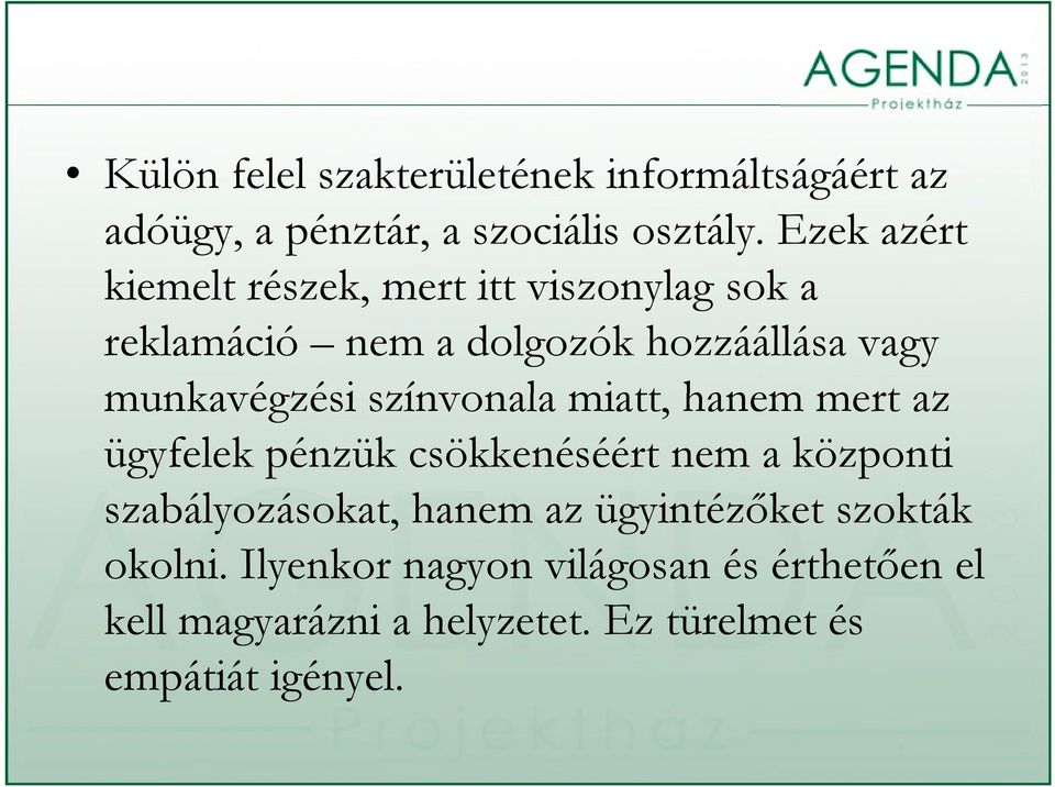 munkavégzési színvonala miatt, hanem mert az ügyfelek pénzük csökkenéséért nem a központi szabályozásokat,