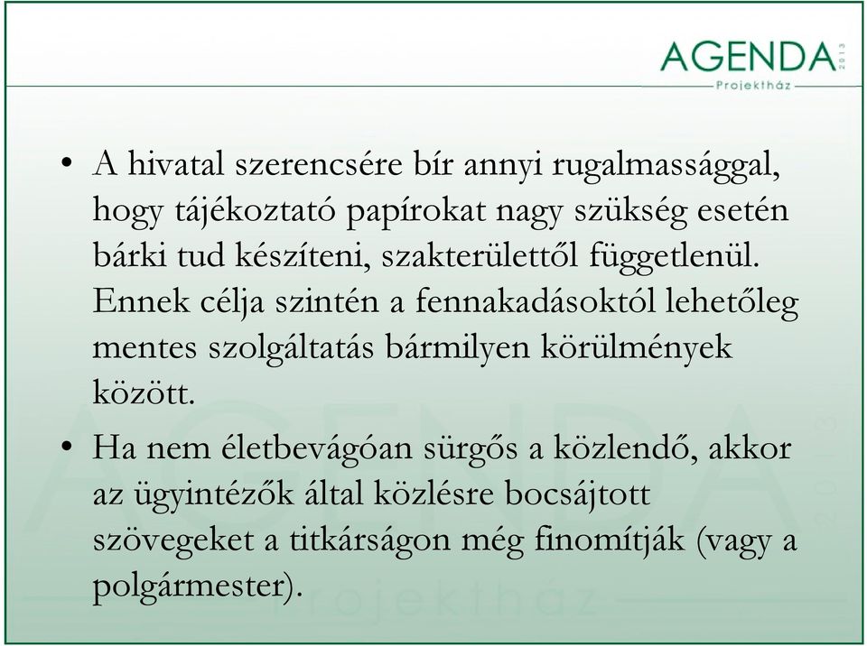 l Ennek célja szintén a fennakadásoktól lehetőleg mentes szolgáltatás bármilyen körülmények