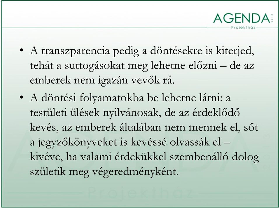 A döntési folyamatokba be lehetne látni: a testületi ülések nyilvánosak, de az érdeklődő