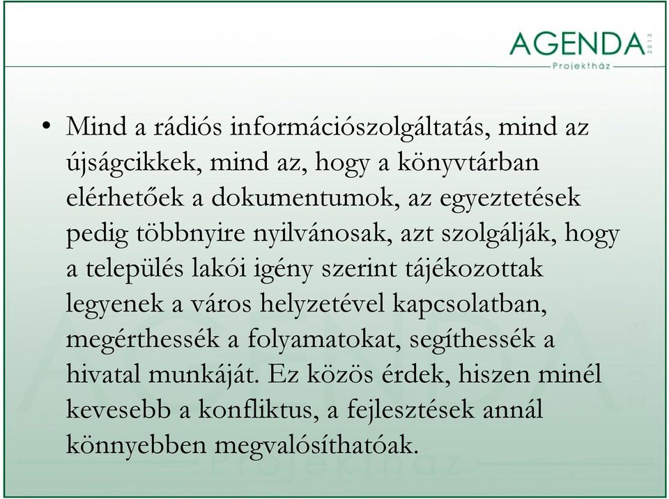 szerint tájékozottak legyenek a város helyzetével kapcsolatban, megérthessék a folyamatokat, segíthessék a