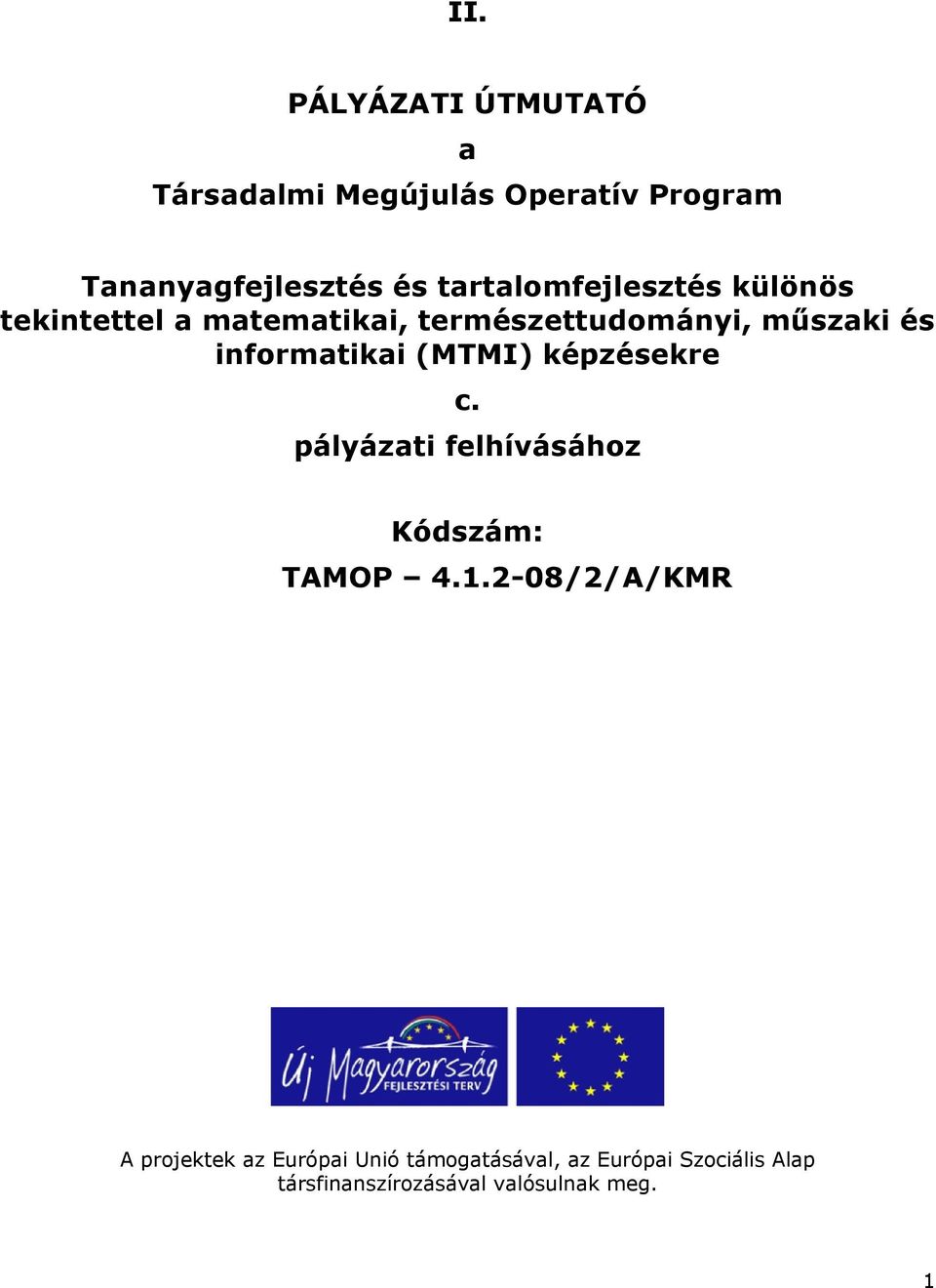 informatikai (MTMI) képzésekre c. pályázati felhívásához Kódszám: TAMOP 4.1.