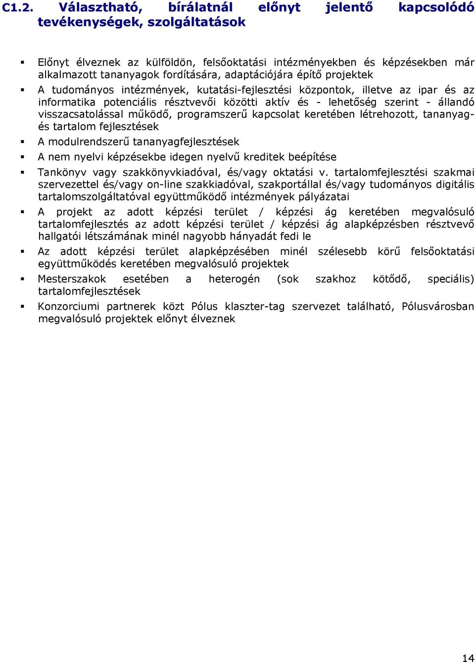 visszacsatolással működő, programszerű kapcsolat keretében létrehozott, tananyagés tartalom fejlesztések A modulrendszerű tananyagfejlesztések A nem nyelvi képzésekbe idegen nyelvű kreditek beépítése