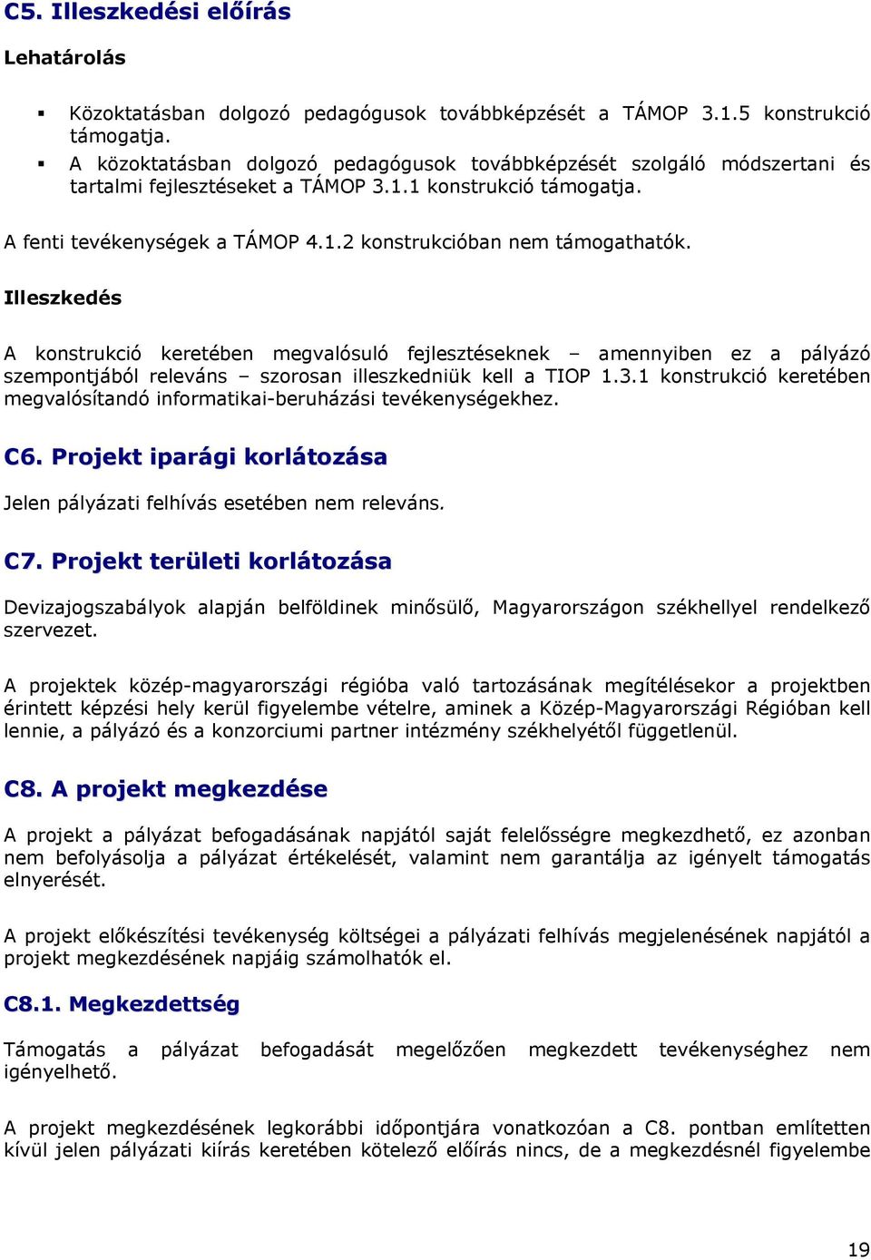 Illeszkedés A konstrukció keretében megvalósuló fejlesztéseknek amennyiben ez a pályázó szempontjából releváns szorosan illeszkedniük kell a TIOP 1.3.