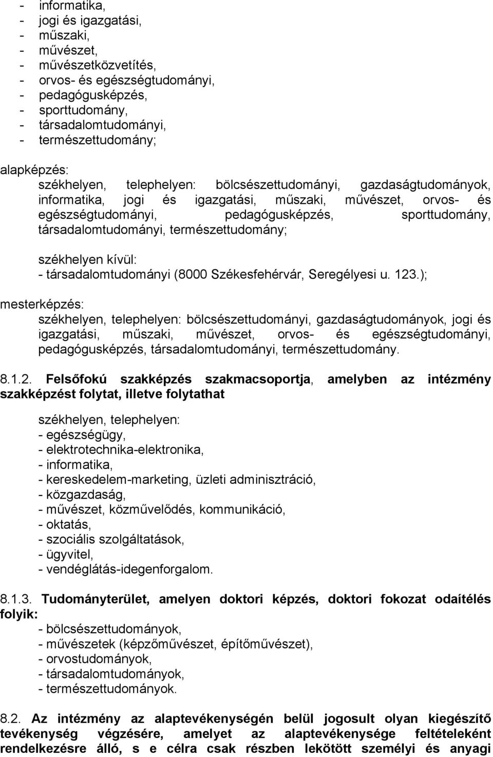 társadalomtudományi, természettudomány; székhelyen kívül: - társadalomtudományi (8000 Székesfehérvár, Seregélyesi u. 123.