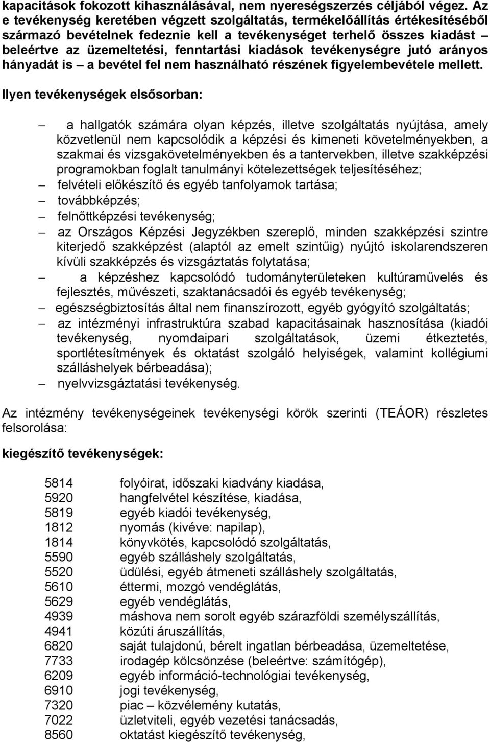 kiadások tevékenységre jutó arányos hányadát is a bevétel fel nem használható részének figyelembevétele mellett.