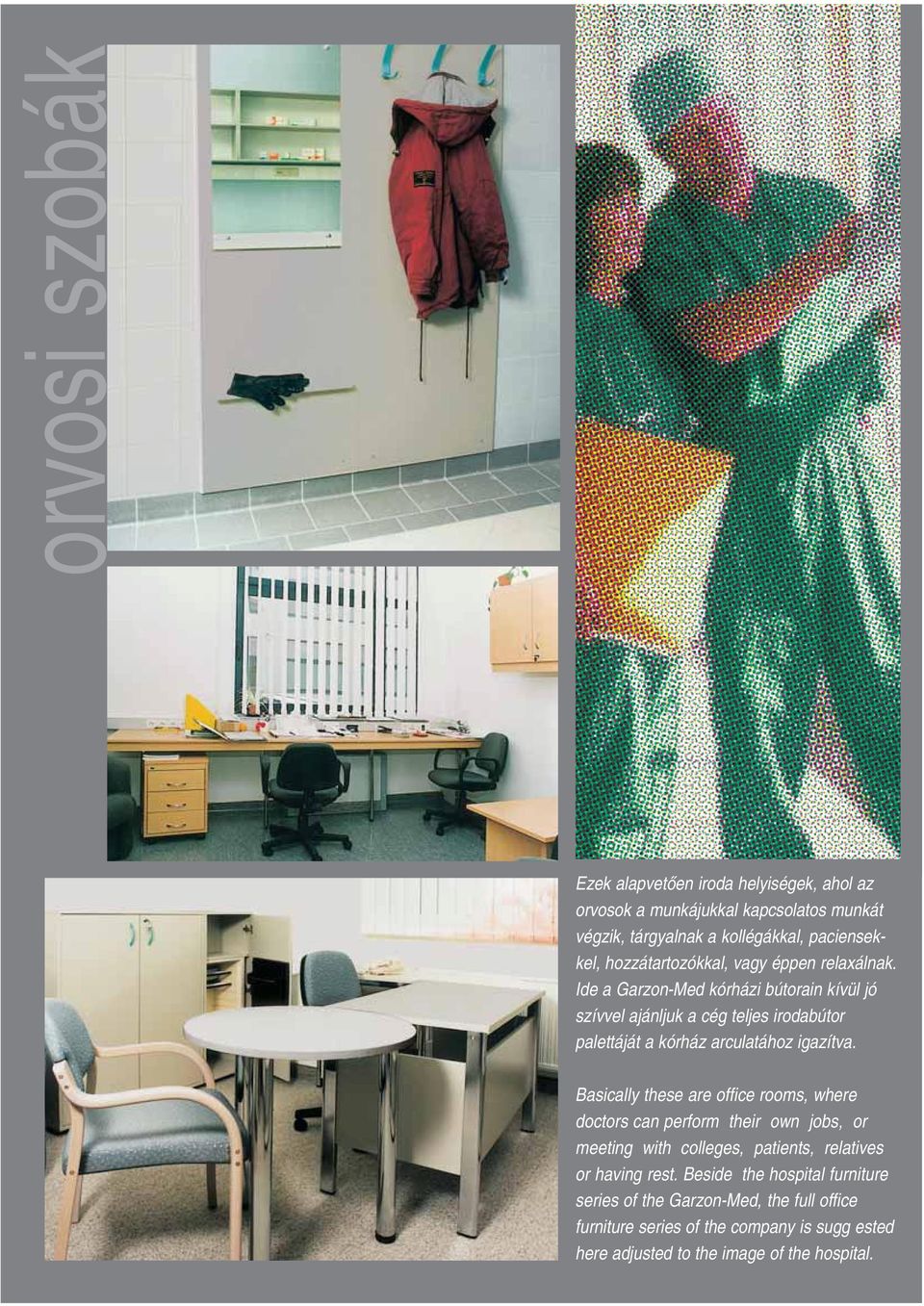 Ide a Garzon-Med kórházi bútorain kívül jó szívvel ajánljuk a cég teljes irodabútor palettáját a kórház arculatához igazítva.