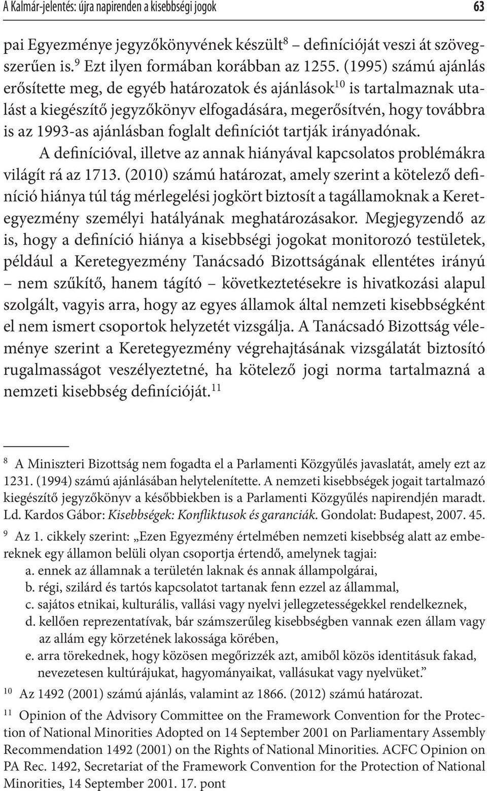 definíciót tartják irányadónak. A definícióval, illetve az annak hiányával kapcsolatos problémákra világít rá az 1713.