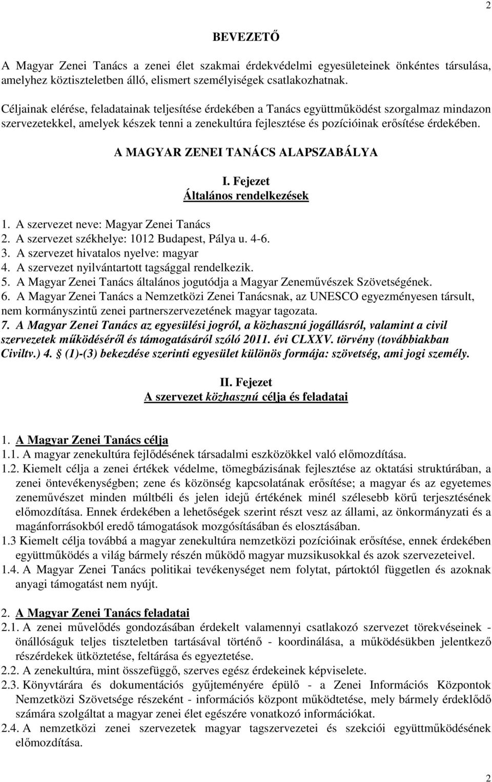 A MAGYAR ZENEI TANÁCS ALAPSZABÁLYA I. Fejezet Általános rendelkezések 1. A szervezet neve: Magyar Zenei Tanács 2. A szervezet székhelye: 1012 Budapest, Pálya u. 4-6. 3.