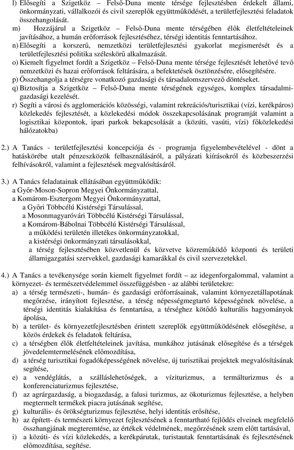 n) Elısegíti a korszerő, nemzetközi területfejlesztési gyakorlat megismerését és a területfejlesztési politika széleskörő alkalmazását.