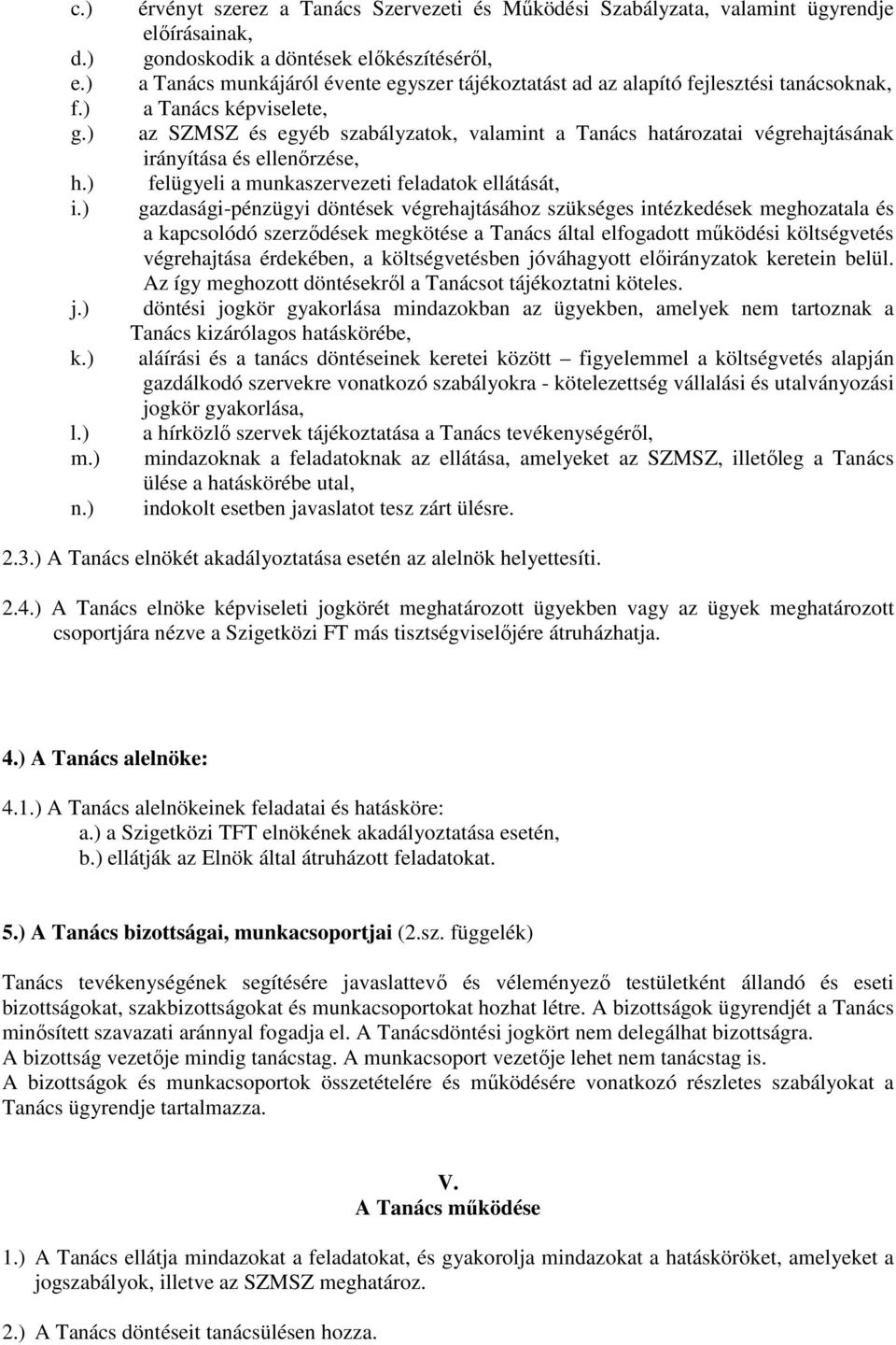 fejlesztési tanácsoknak, a Tanács képviselete, az SZMSZ és egyéb szabályzatok, valamint a Tanács határozatai végrehajtásának irányítása és ellenırzése, felügyeli a munkaszervezeti feladatok