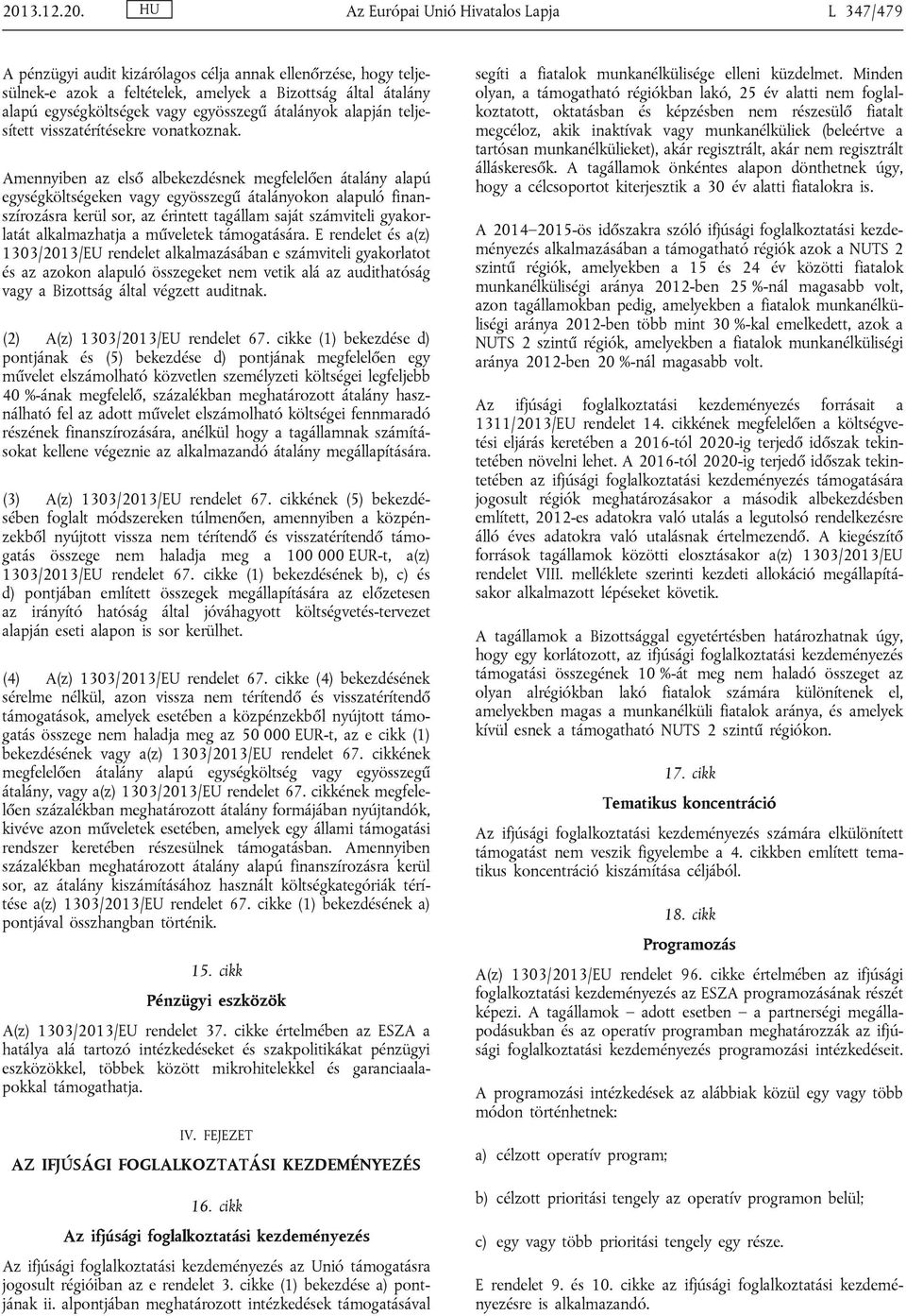 Amennyiben az első albekezdésnek megfelelően átalány alapú egységköltségeken vagy egyösszegű átalányokon alapuló finanszírozásra kerül sor, az érintett tagállam saját számviteli gyakorlatát