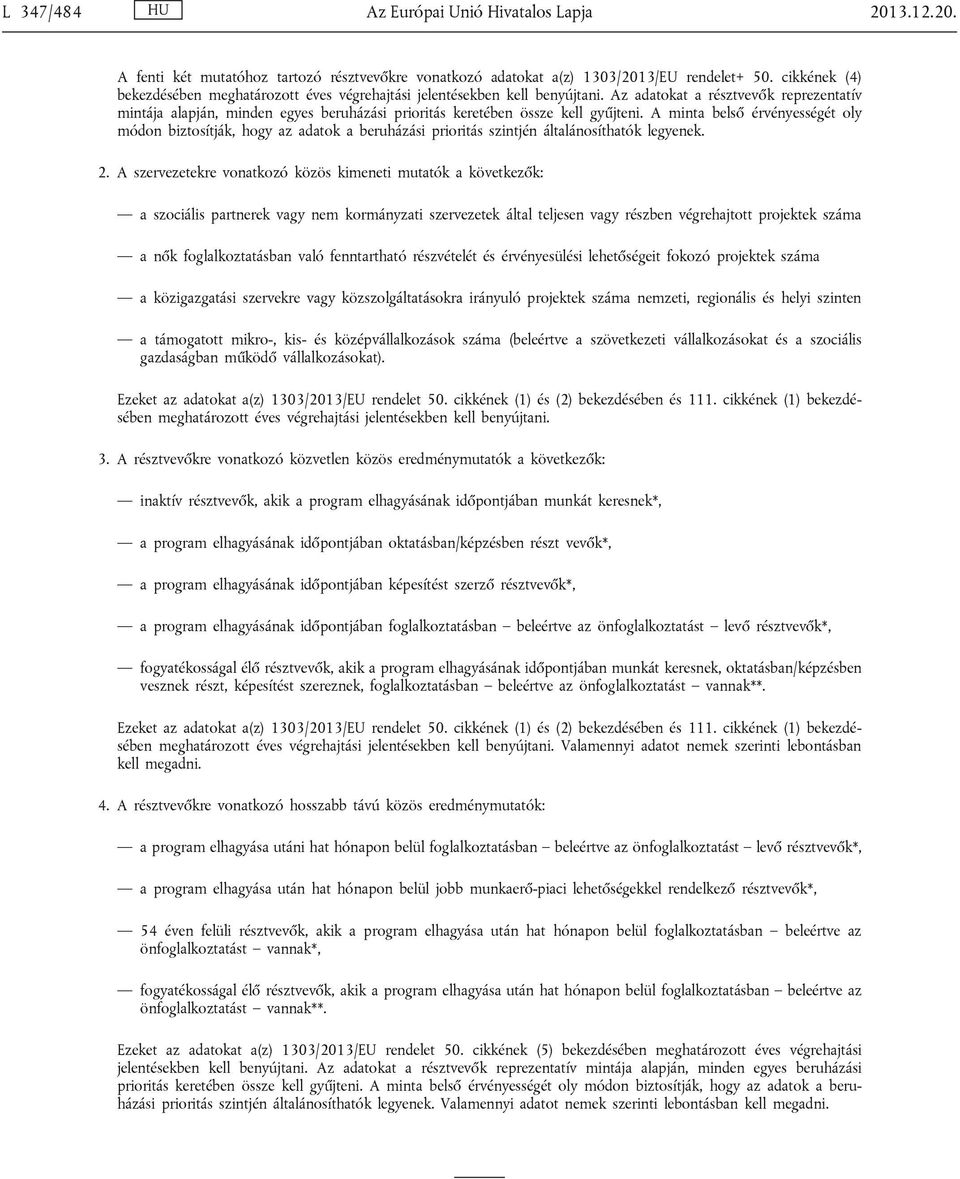 Az adatokat a résztvevők reprezentatív mintája alapján, minden egyes beruházási prioritás keretében össze kell gyűjteni.