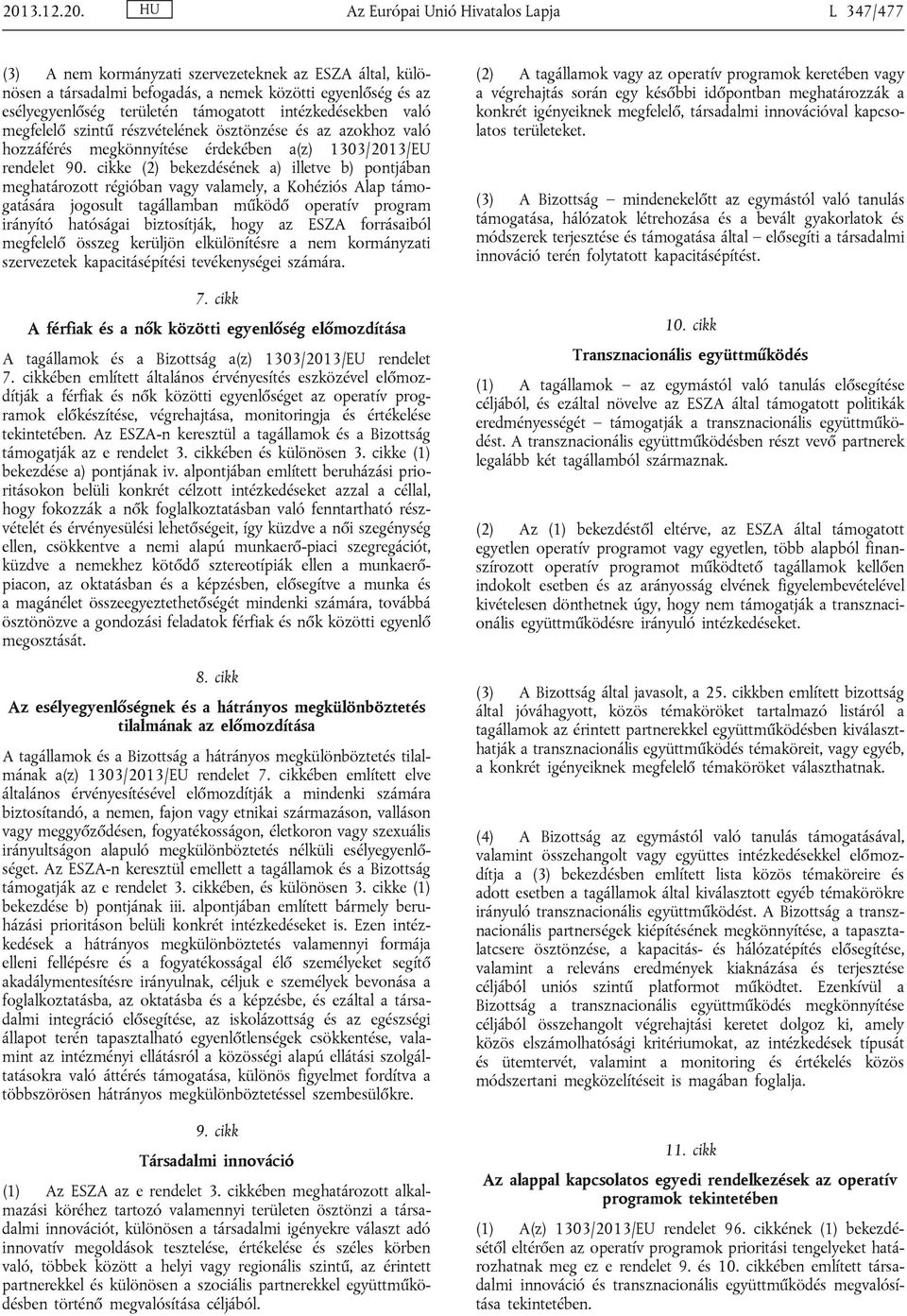 cikke (2) bekezdésének a) illetve b) pontjában meghatározott régióban vagy valamely, a Kohéziós Alap támogatására jogosult tagállamban működő operatív program irányító hatóságai biztosítják, hogy az