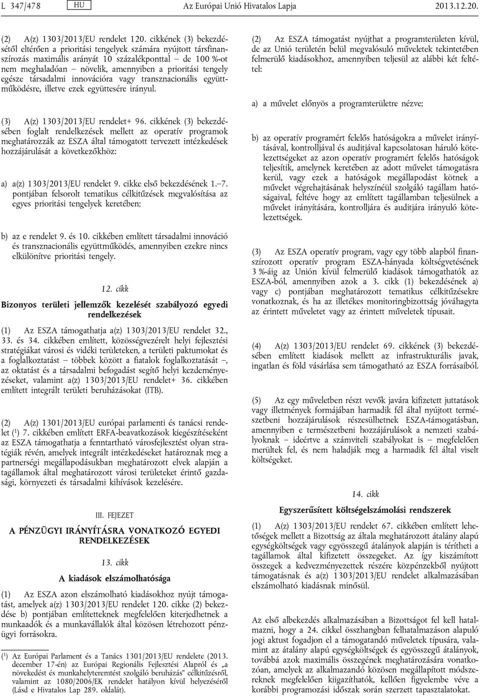 egésze társadalmi innovációra vagy transznacionális együttműködésre, illetve ezek együttesére irányul. (3) A(z) 1303/2013/EU rendelet+ 96.