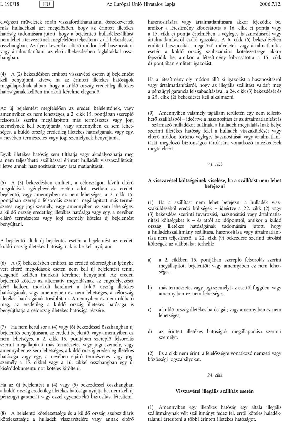 tervezettnek megfelelően teljesíteni az (1) bekezdéssel összhangban. Az ilyen keveréket eltérő módon kell hasznosítani vagy ártalmatlanítani, az első albekezdésben foglaltakkal összhangban.