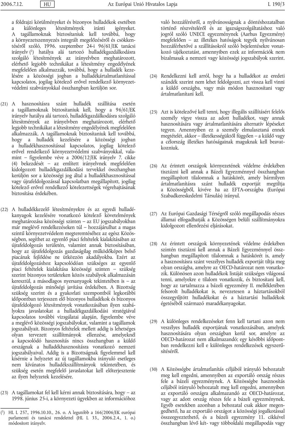 szeptember 24-i 96/61/EK tanácsi irányelv ( 1 ) hatálya alá tartozó hulladékgazdálkodásra szolgáló létesítmények az irányelvben meghatározott, elérhető legjobb technikákat a létesítmény engedélyének