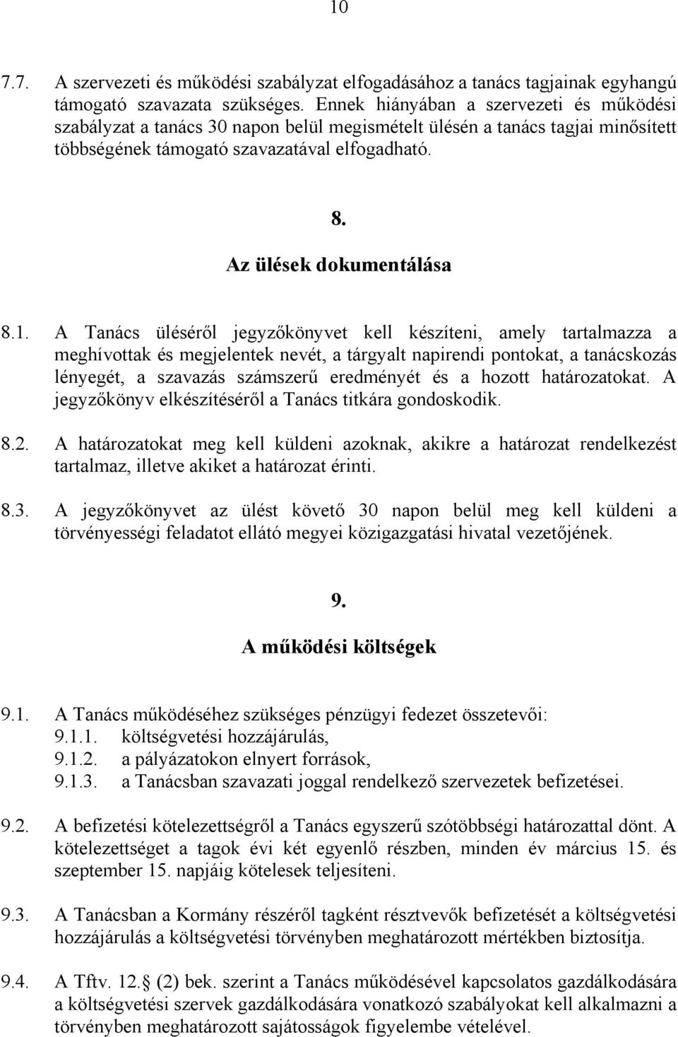 A Tanács üléséről jegyzőkönyvet kell készíteni, amely tartalmazza a meghívottak és megjelentek nevét, a tárgyalt napirendi pontokat, a tanácskozás lényegét, a szavazás számszerű eredményét és a