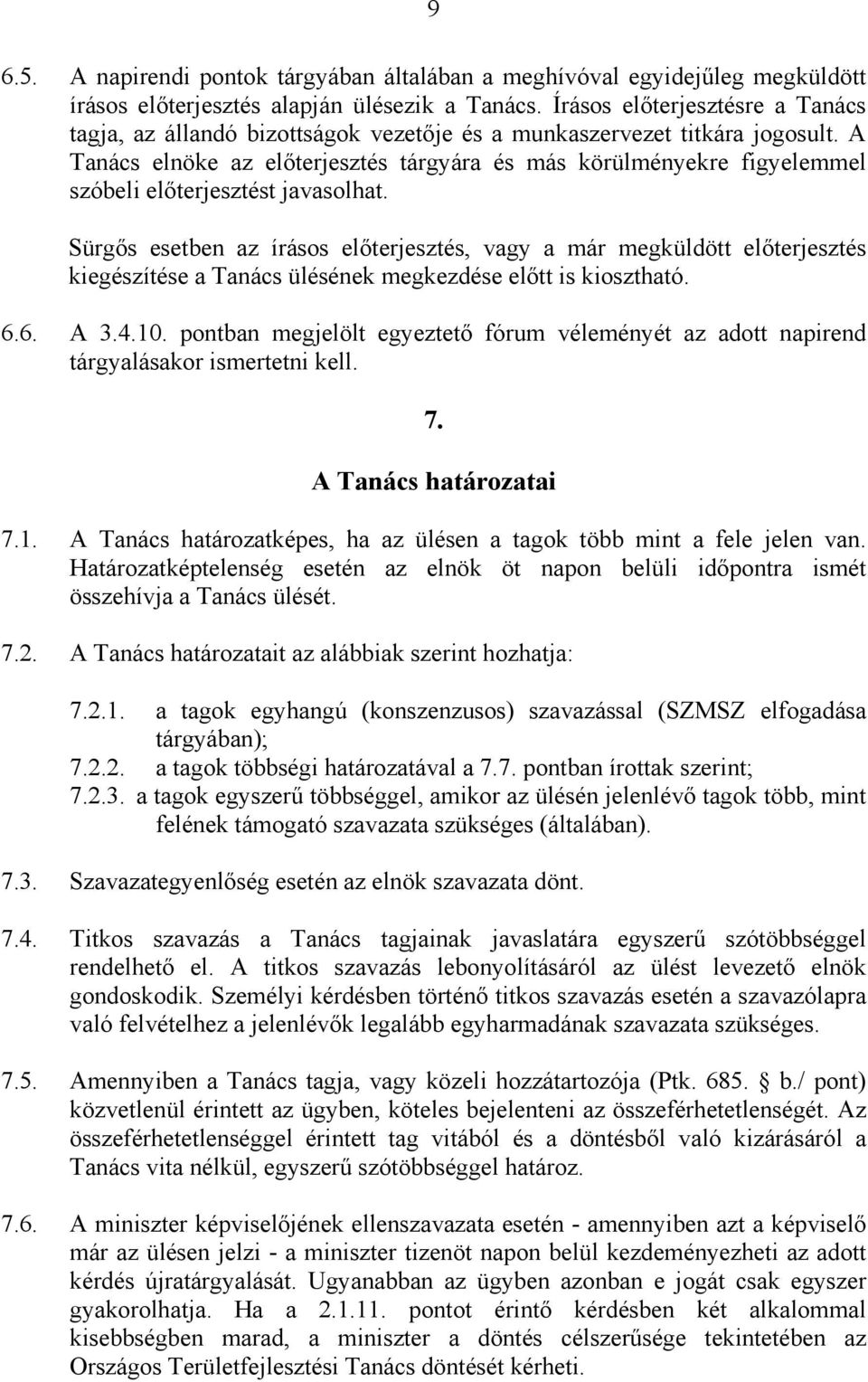 A Tanács elnöke az előterjesztés tárgyára és más körülményekre figyelemmel szóbeli előterjesztést javasolhat.