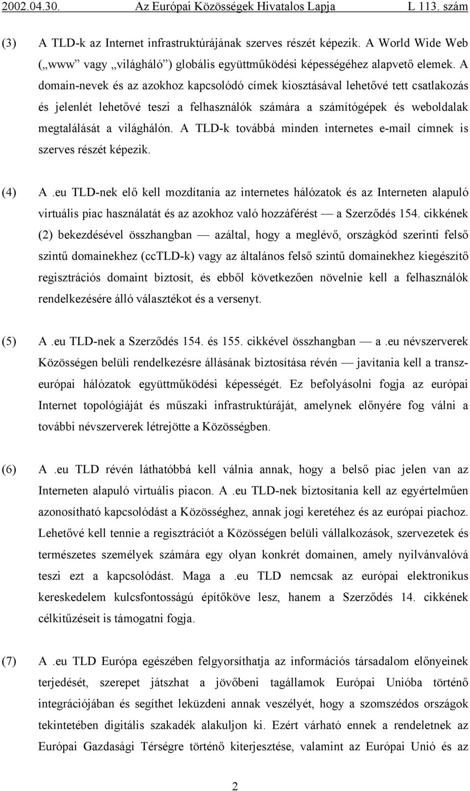 A TLD-k továbbá minden internetes e-mail címnek is szerves részét képezik. (4) A.