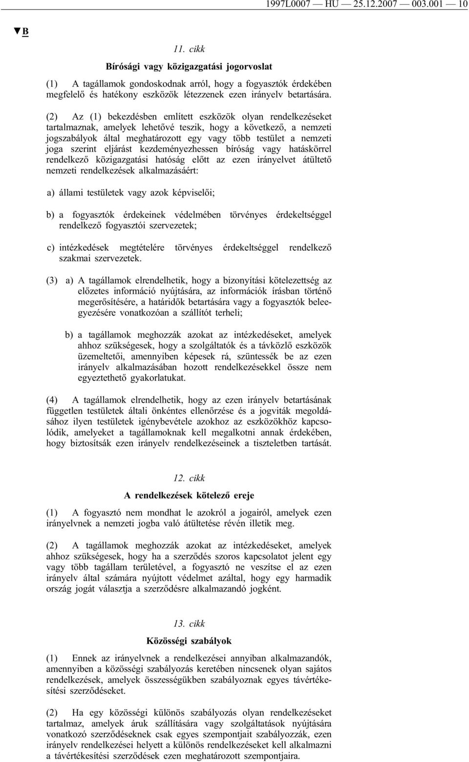 (2) Az (1) bekezdésben említett eszközök olyan rendelkezéseket tartalmaznak, amelyek lehetővé teszik, hogy a következő, a nemzeti jogszabályok által meghatározott egy vagy több testület a nemzeti