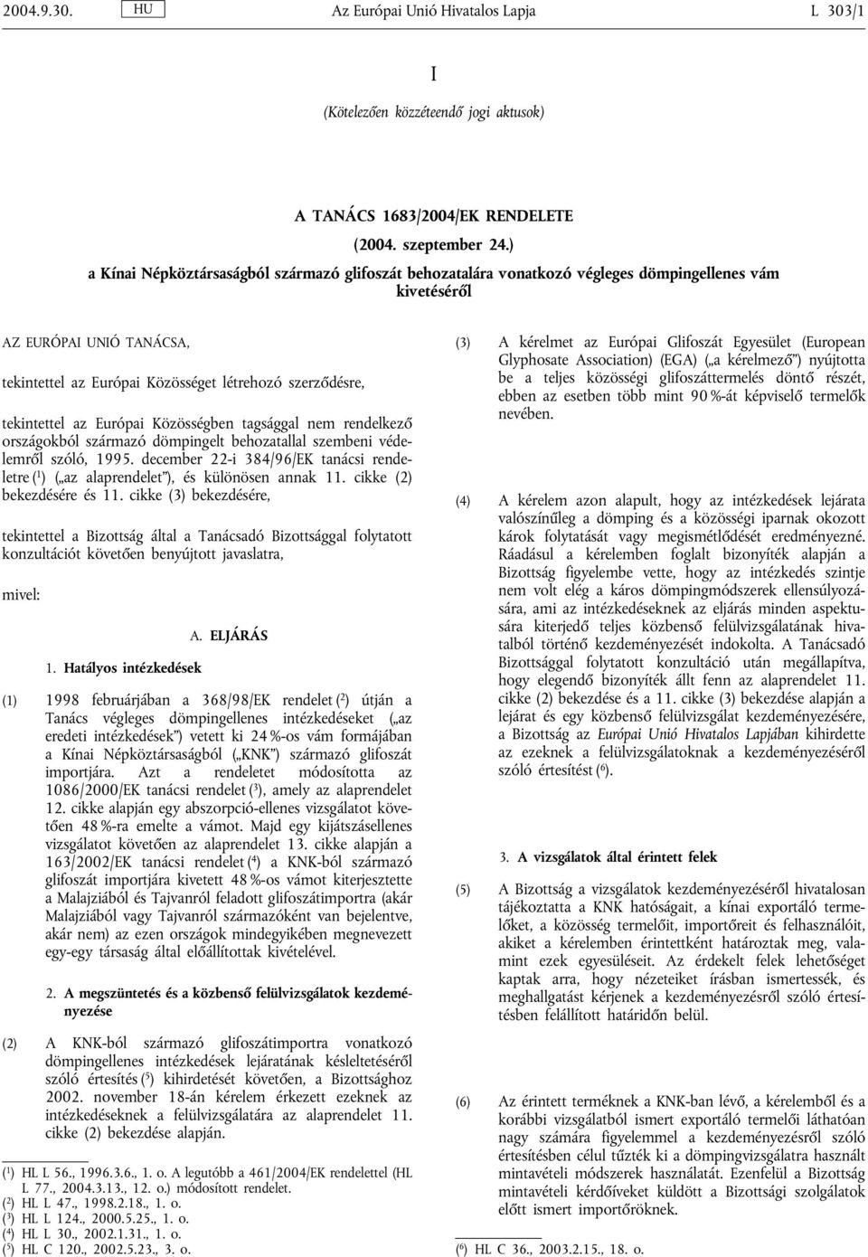 tekintettel az Európai Közösségben tagsággal nem rendelkező országokból származó dömpingelt behozatallal szembeni védelemről szóló, 1995.