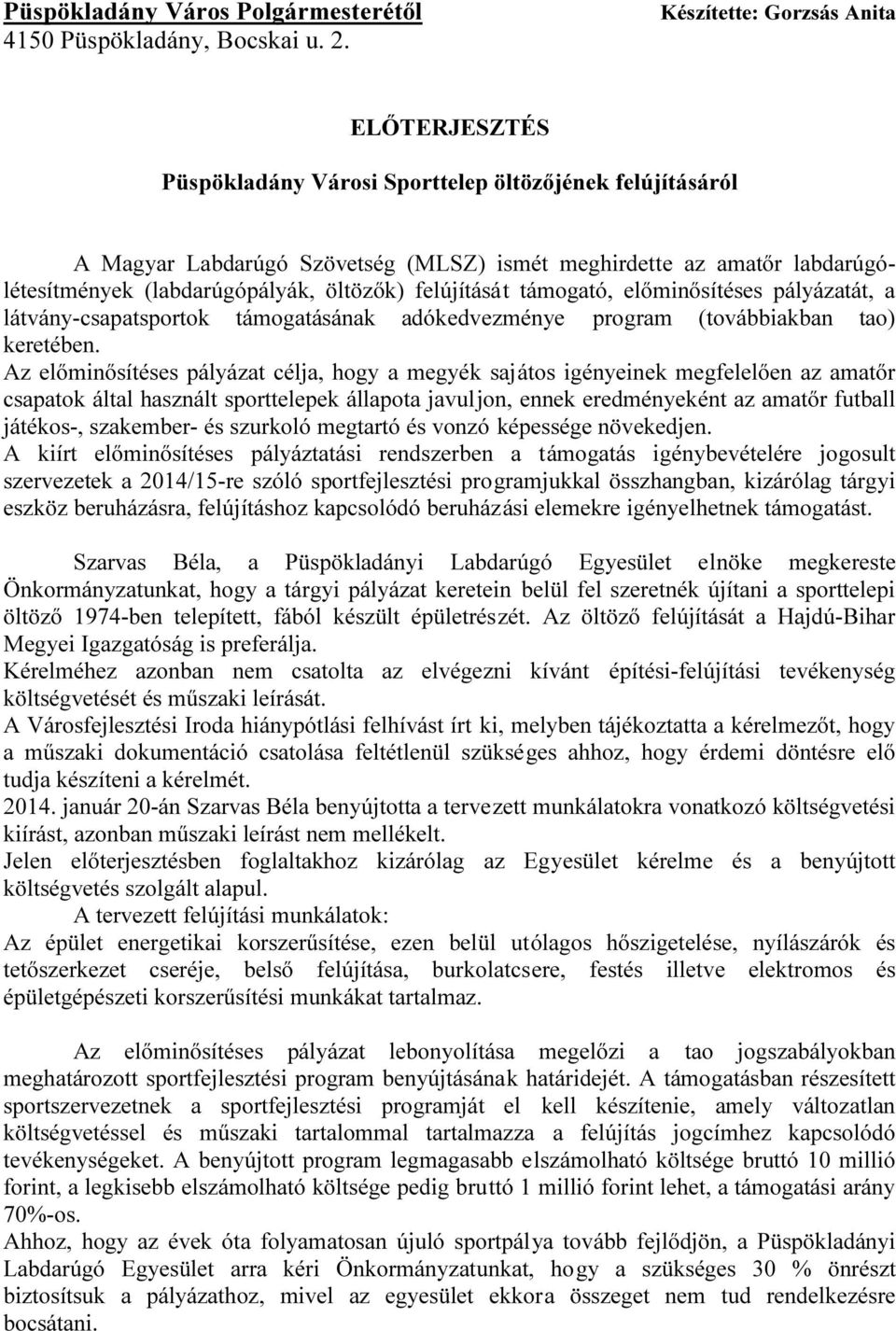 (labdarúgópályák, öltözők) felújítását támogató, előminősítéses pályázatát, a látvány-csapatsportok támogatásának adókedvezménye program (továbbiakban tao) keretében.