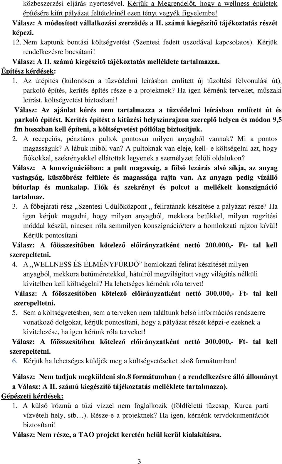 Az útépítés (különösen a tűzvédelmi leírásban említett új tűzoltási felvonulási út), parkoló építés, kerítés építés része-e a projektnek?