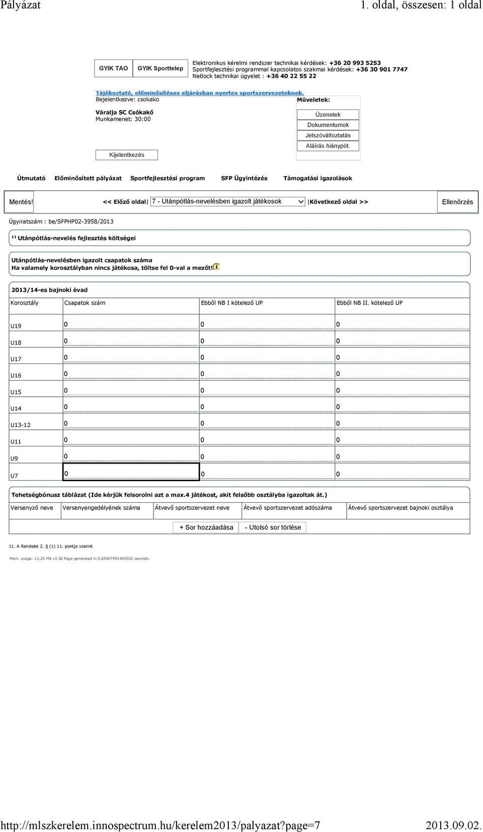 valamely korosztályban nincs játékosa, töltse fel 0-val a mezőt! 2013/14-es bajnoki évad Korosztály Csapatok szám Ebből NB I kötelező UP Ebből NB II.