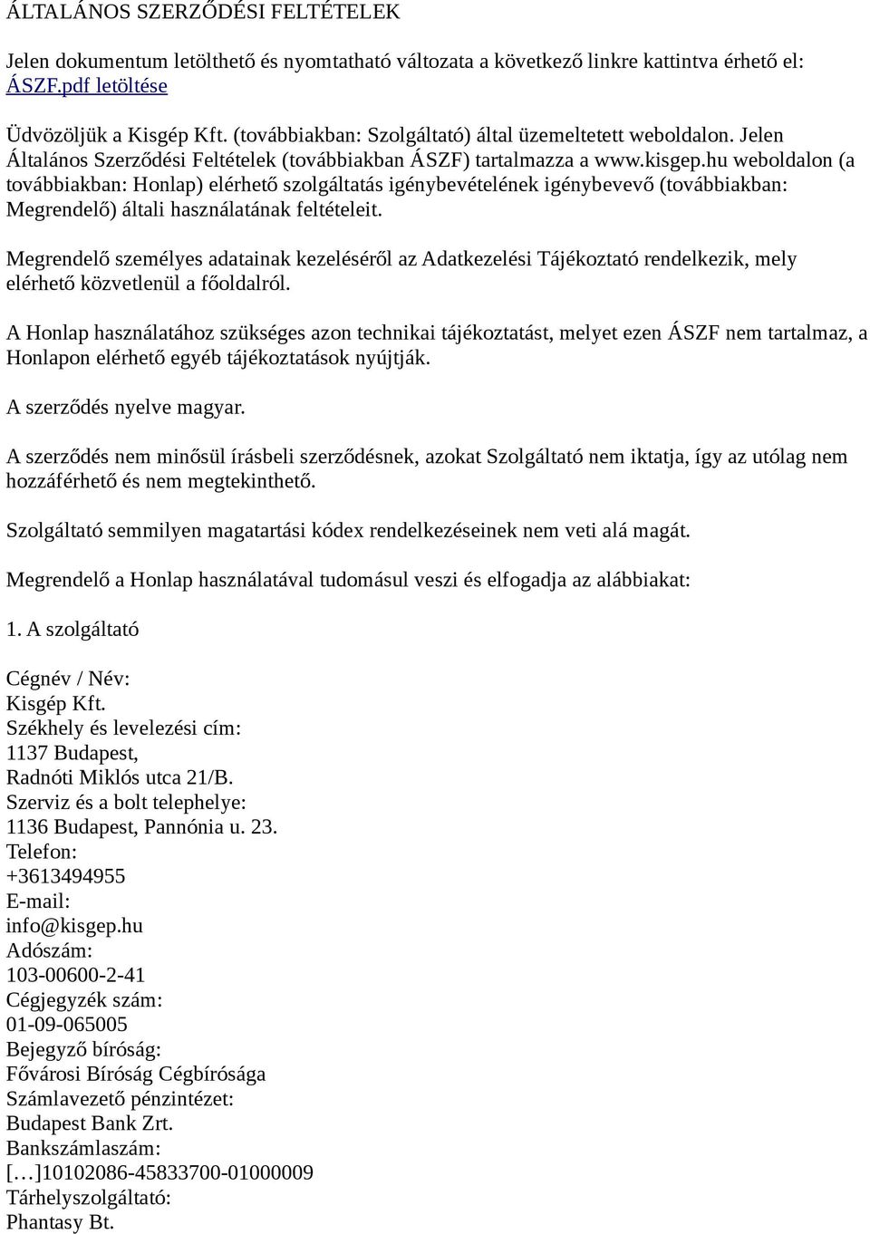 hu weboldalon (a továbbiakban: Honlap) elérhető szolgáltatás igénybevételének igénybevevő (továbbiakban: Megrendelő) általi használatának feltételeit.