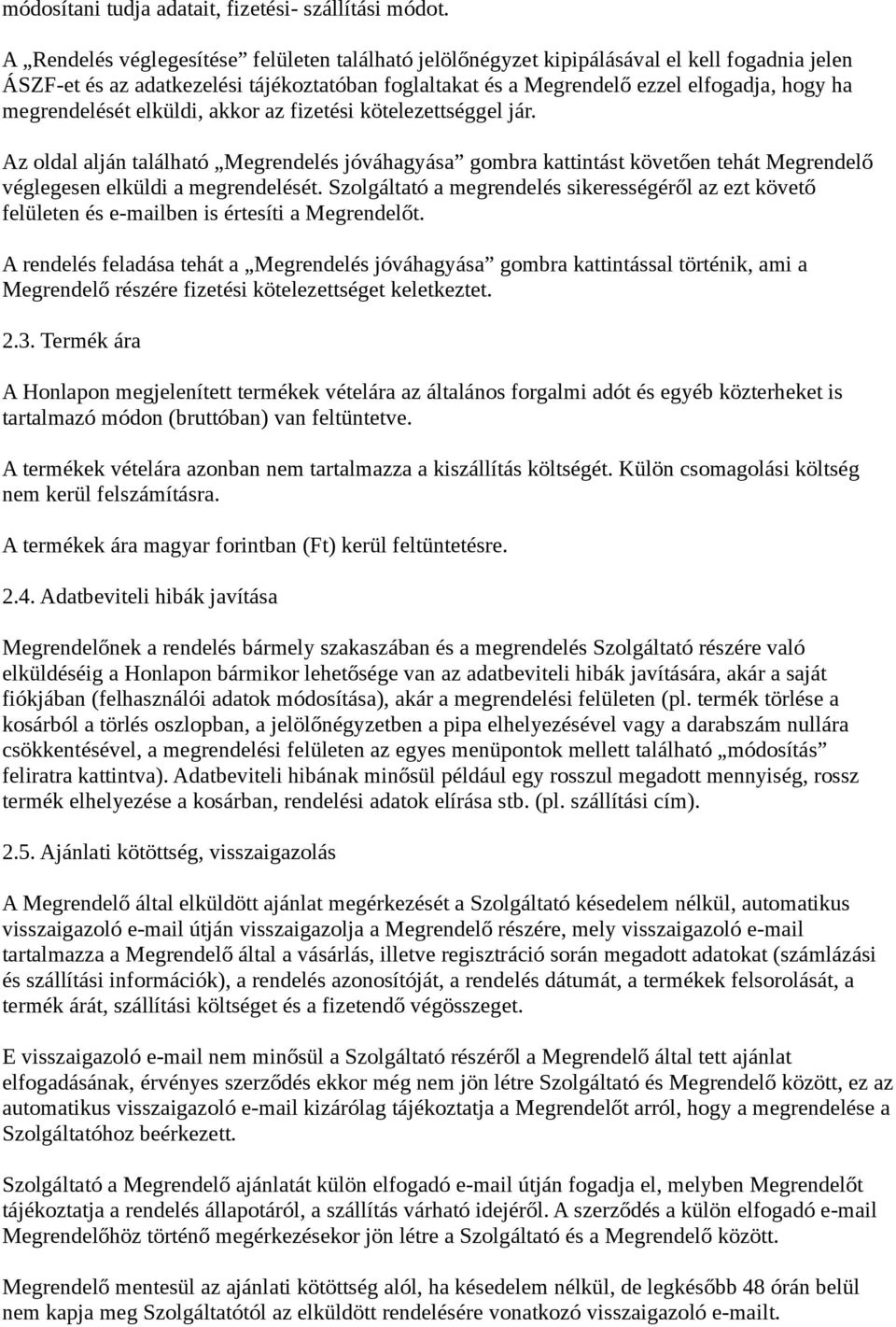 megrendelését elküldi, akkor az fizetési kötelezettséggel jár. Az oldal alján található Megrendelés jóváhagyása gombra kattintást követően tehát Megrendelő véglegesen elküldi a megrendelését.