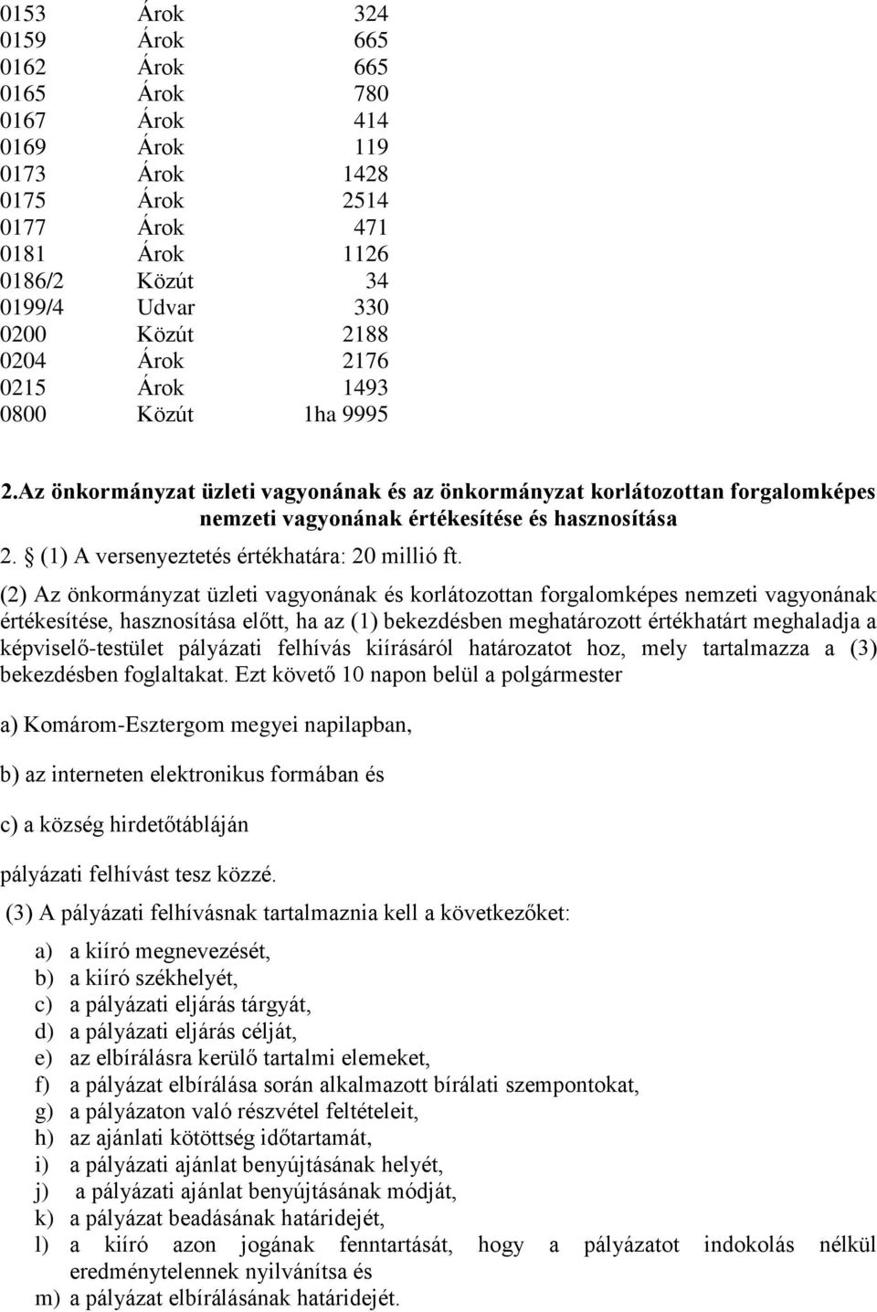 (1) A versenyeztetés értékhatára: 20 millió ft.