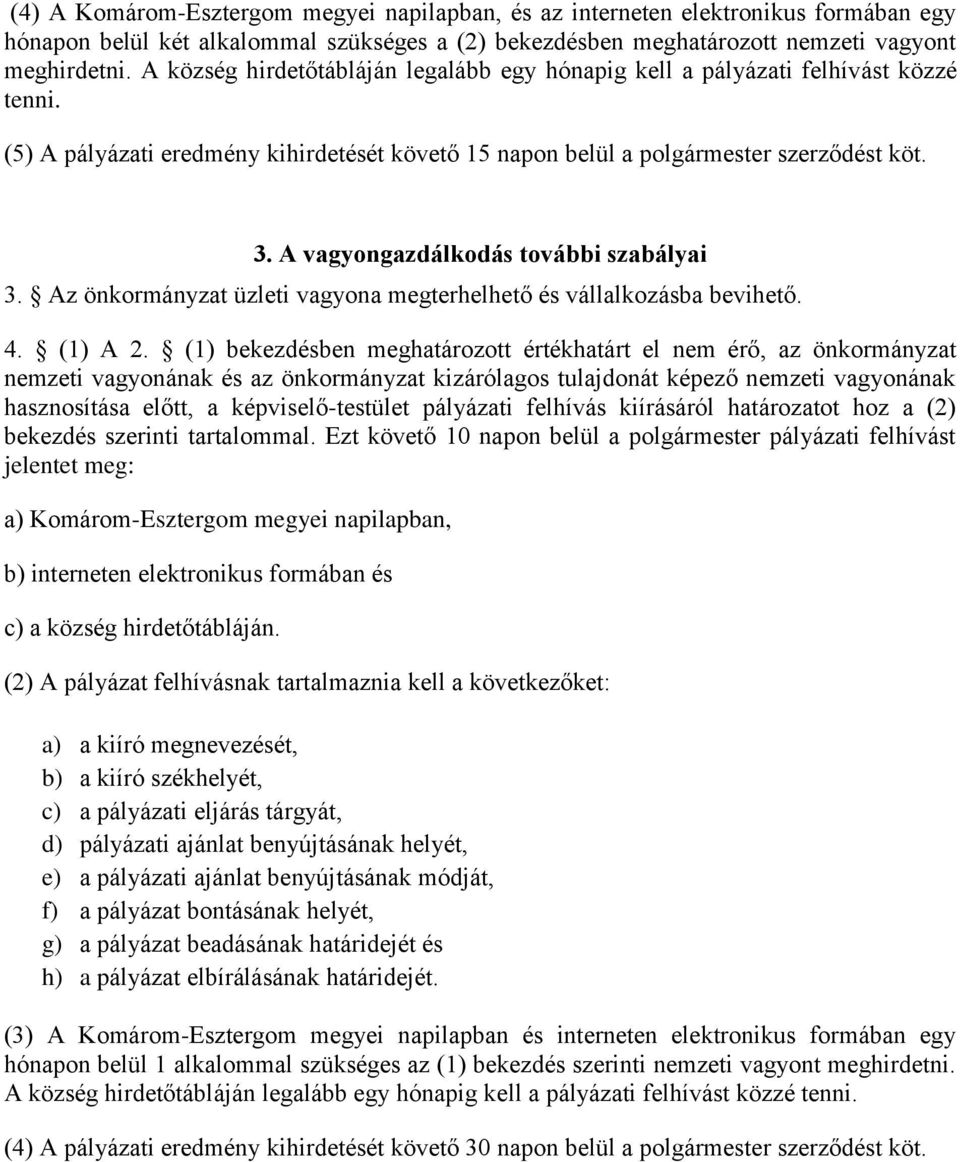 A vagyongazdálkodás további szabályai 3. Az önkormányzat üzleti vagyona megterhelhető és vállalkozásba bevihető. 4. (1) A 2.