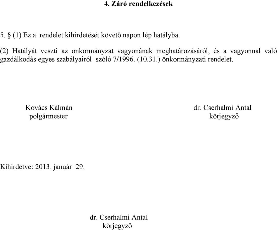 gazdálkodás egyes szabályairól szóló 7/1996. (10.31.) önkormányzati rendelet.