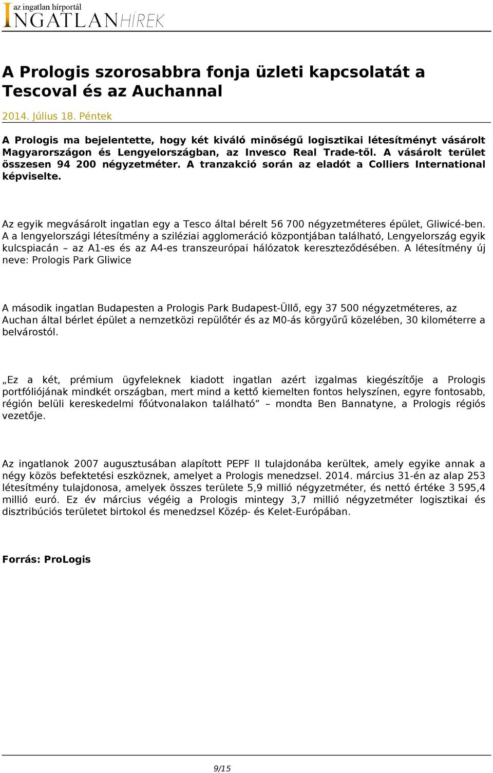 A vásárolt terület összesen 94 200 négyzetméter. A tranzakció során az eladót a Colliers International képviselte.