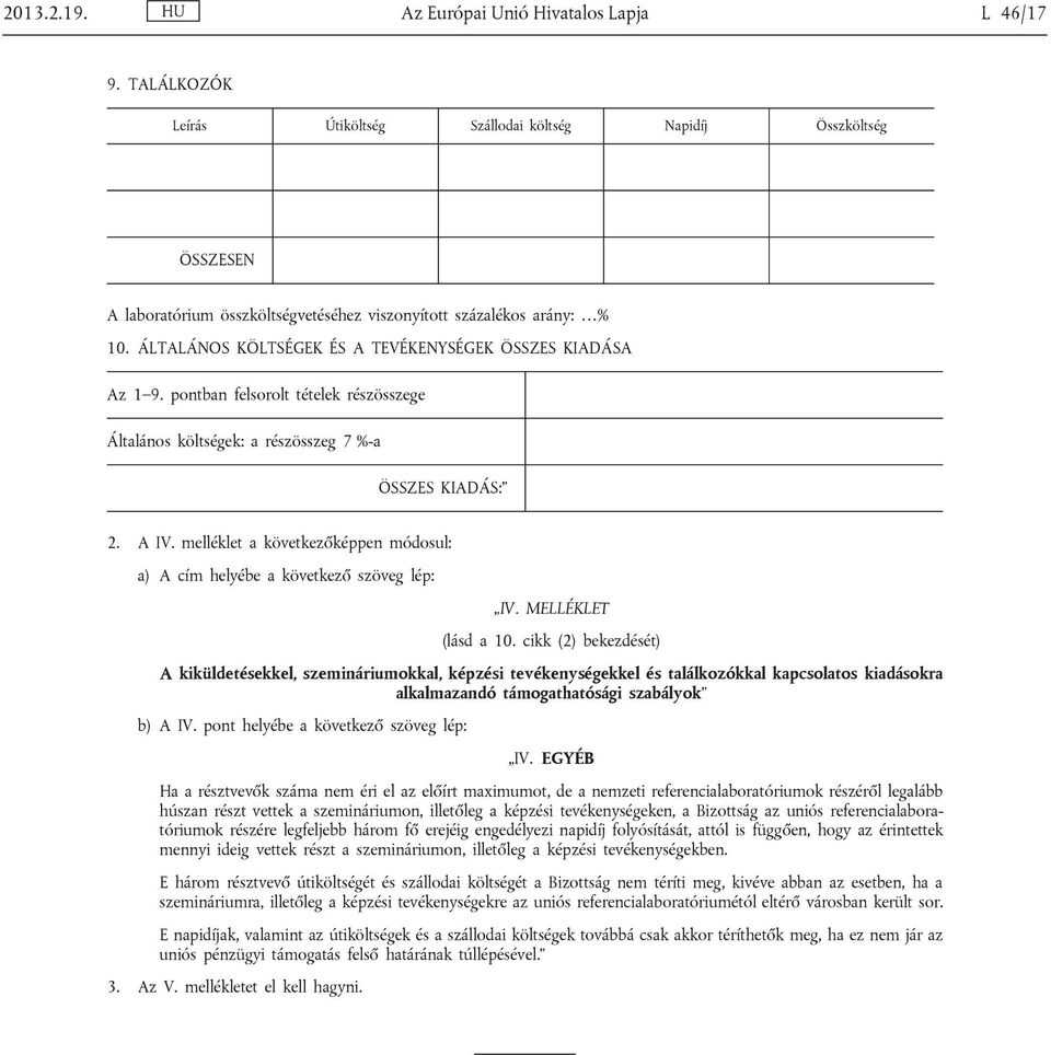 MELLÉKLET (lásd a 10. cikk (2) bekezdését) A kiküldetésekkel, szemináriumokkal, képzési tevékenységekkel és találkozókkal kapcsolatos kiadásokra alkalmazandó támogathatósági szabályok b) A IV.