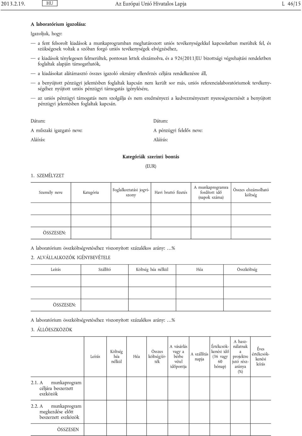 szükségesek voltak a szóban forgó uniós tevékenységek elvégzéséhez, e kiadások ténylegesen felmerültek, pontosan lettek elszámolva, és a 926/2011/EU bizottsági végrehajtási rendeletben foglaltak