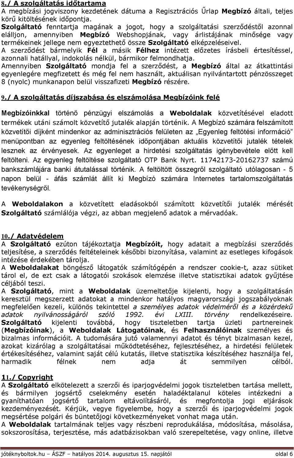 Szolgáltató elképzeléseivel. A szerződést bármelyik Fél a másik Félhez intézett előzetes írásbeli értesítéssel, azonnali hatállyal, indokolás nélkül, bármikor felmondhatja.