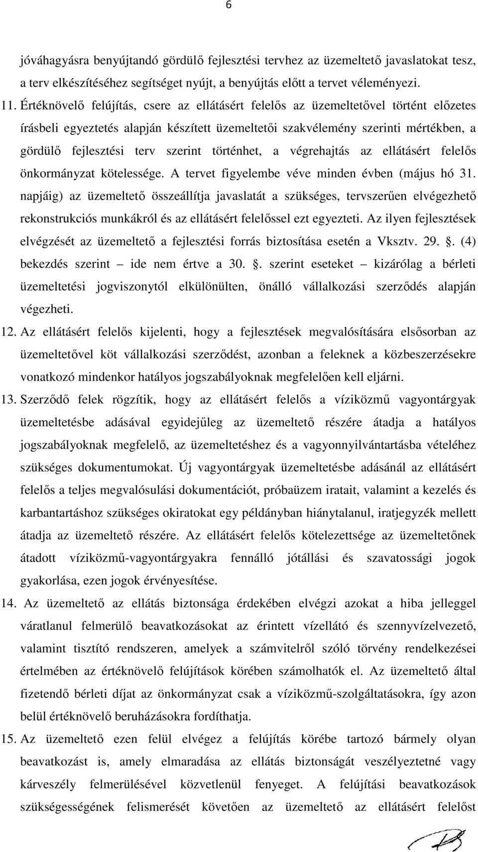 szerint történhet, a végrehajtás az ellátásért felelős önkormányzat kötelessége. A tervet figyelembe véve minden évben (május hó 31.