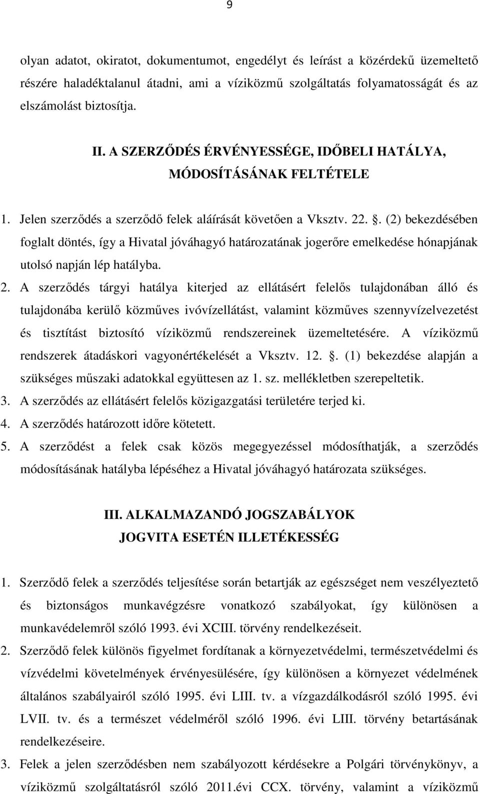 . (2) bekezdésében foglalt döntés, így a Hivatal jóváhagyó határozatának jogerőre emelkedése hónapjának utolsó napján lép hatályba. 2.