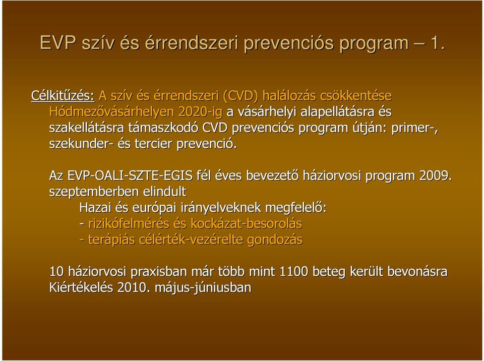 maszkodó CVD prevenciós s program útján: primer-, szekunder- és s tercier prevenció. Az EVP-OALI OALI-SZTE-EGIS EGIS fél f éves bevezetı háziorvosi program 2009.