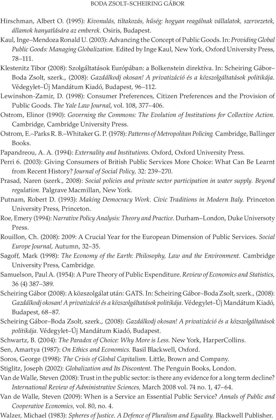 Klestenitz Tibor (2008): Szolgáltatások Európában: a Bolkenstein direktíva. In: Scheiring Gábor Boda Zsolt, szerk., (2008): Gazdálkodj okosan! A privatizáció és a közszolgáltatások politikája.