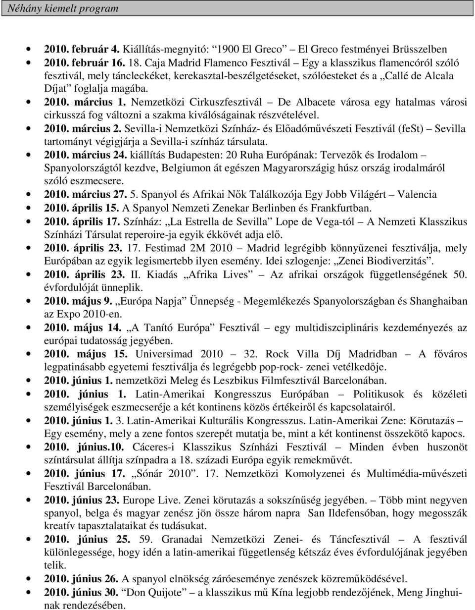 Nemzetközi Cirkuszfesztivál De Albacete városa egy hatalmas városi cirkusszá fog változni a szakma kiválóságainak részvételével. 2010. március 2.